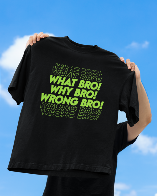 What bro Why bro Wrong bro | Radium Green Printed | Vibeify Premium Oversized Tshirt